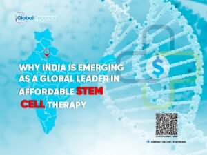 Why India is Emerging as a Global Leader in Affordable Stem Cell Therapy?